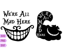 Cheshire Cat Smile svg, We're All Mad Here Alice, Svg, DXF & PNG