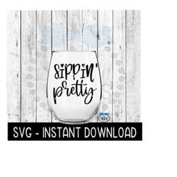 Sippin Pretty SVG, Wine Glass SVG Files, Instant Download, Cricut Cut Files, Silhouette Cut Files, Download, Print