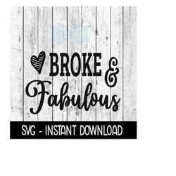 Broke And Fabulous, Funny Wine SVG, SVG Files, Instant Download, Cricut Cut Files, Silhouette Cut Files, Download, Print