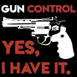 Gun Control Yes I Have It Svg, Gun Violence Svg