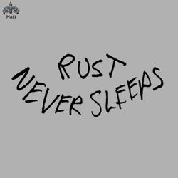 Rust Never Sleeps Sublimation PNG Download