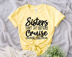 Matching Group Cruise Shirts, Sisters Don't Let sisters Cruise Alone Shirt, Couples Cruise Shirt, Family Cruise Shirts,