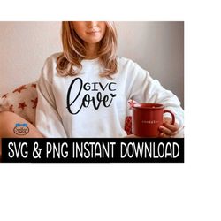 Give Love Valentine's Day PnG, Valentine's PnG, Wine Glass SVG, Funny SVG, Instant Download, Cricut Cut Files, Silhouett