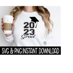 2023 Grad SVG, Graduation PNG, Graduation Instant Download, Cricut Cut File, Silhouette Cut File, Download, Sublimation