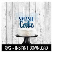 Cake Topper SVG File, Smash Cake Cake Topper SVG, Instant Download, Cricut Cut Files, Silhouette Cut Files, Download, Pr