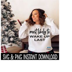 Most Likely To Wake Up Last SVG, PNG, Christmas Shirt SvG Instant Download, Cricut Cut File, Silhouette Cut File, Downlo