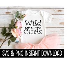 Wild Like My Curls Baby SvG, Curly Hair Baby PNG, Baby Bodysuit SVG, Instant Download, Cricut Cut Files, Silhouette Cut