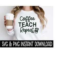 Coffee Teach Repeat Teacher SVG, PnG Christmas SVG, Sweatshirt SVG Instant Download, Cricut Cut File, Silhouette Cut Fil