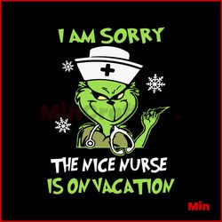 Grinch I Am Sorry The Nice Nurse Is On Vacation SVG Download