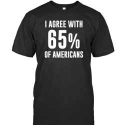 I Agree With 65 Percent Of Americans T-Shirt Unisex S-5XL