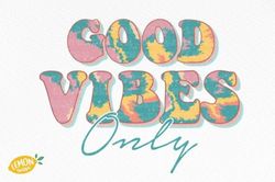 Good Vibe Only