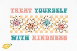 Treat Yourself with Kindness Sublimation