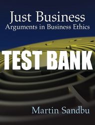 Test Bank For Just Business: Arguments in Business Ethics 1st Edition All Chapters