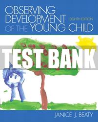 Test Bank For Observing Development of the Young Child 8th Edition All Chapters