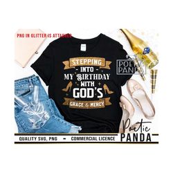 Stepping Into My Birthday With God's Grace And Mercy SVG PNG, Birthday Queen Svg, Birthday Shirt Svg, Christian Svg, Bir