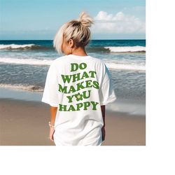 do what makes you happy tee, comfort colors tee, vintage inspired   t-shirt, unisex tee, comfort colors t-shirt, oversiz