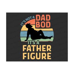It's Not A Dad Bod It's A Father Figure SVG, Father's Day Svg, Dad Svg, Father Svg, Dad Life Svg, Gift For Dad, Dad shir