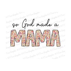 So God Made a Mama PNG, Retro Sublimation, Floral Mama Png, Mom Sublimation Png, Mama Shirt Design, Mother's Day Png, Su