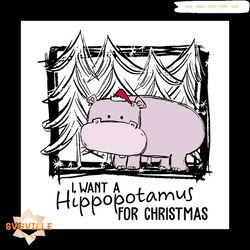 I Want A Hippopotamus For Christmas Svg, Animal Svg, Hippopotamus Svg, Pinetree Svg, Christmas Svg, Christmas Night Svg,