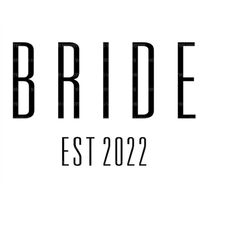 Bride Est. 2022 Svg, Wedding Svg, Honeymoon Svg, Bridal Party T-shirt. Vector Cut file for Cricut, Silhouette, Pdf Png E