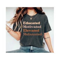 Black History Month Gifts for Teacher, Educated Motivated Elevated Melanated Black Women Tee, Gifts for Black Teachers,