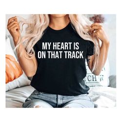 My Heart Is On That Track Shirt, Shirt for Stock Car Dirt Bike Motocross Sprint Car Drag   Or Any Race Fan