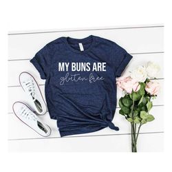 My Buns Are Gluten Free Unisex Shirt - Baking Shirt Holiday Baking Shirt Chef Shirts Gifts For Bakers Funny Baking Tee G