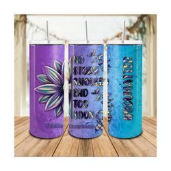 No Story Should End Too Soon 20oz Skinny Tumbler Wrap, Prevention Suicide Awareness Png, Semicolon Suicidal Prevention T