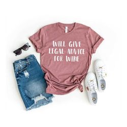 Will Give Legal Advice For Wine Unisex Shirt - Lawyer Shirt Lawyer Gift Law School College Student Gift Law Student Grad
