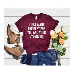 Sarcasm TShirt Funny Shirt Gift for Her College Teens Funny Eyebrows Shirt Makeup Quote Salon Quote Stylist