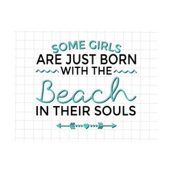 Some Girls Are Just Born With The Beach In Their Souls Png, Beach Life Png, Summer png, Beach Bum Png, Beach Life Mom Pn