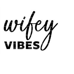 Wifey Vibes Svg, Wife Svg, Honeymoon, Just Married. Vector Cut file for Cricut, Silhouette, Pdf Png Eps Dxf, Decal, Stic