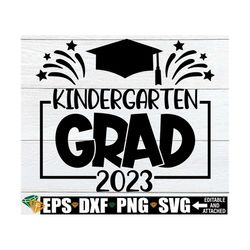 Kindergarten Grad, Kindergarten Graduation svg, Graduation From Kindergarten, End Of Kindergarten, 2023 Kindergarten Gra