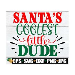 Santa's Coolest Little Dude, Little Boy Christmas, Christmas svg, Kids Christmas, Boy's Christmas, Christmas Dude, Cute