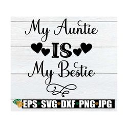 My Auntie Is My Bestie, I love my Aunt, My Aunt is My BFF, My Aunt Is My Bestie, Aunt svg, Aunt Cut File, Auntie Iron On
