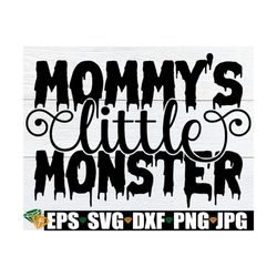 Mommy's Little Monster, Halloween Clipart, Toddler Girl Halloween, Toddler Boy Halloween, Toddler Halloween svg, Funny H