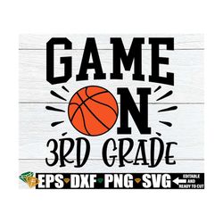 Game On 3rd Grade, Third Grade svg, Third Grader svg, 3rd Grade Shirt svg, Boys 3rd Grade svg, Basketball First Day Of S