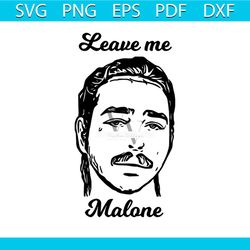 Leave Me Malone Svg, Famous People Svg, Malone Svg, Post Malone Svg, Post Malone, Malone Rapper Svg, Rapper Svg, Leave M
