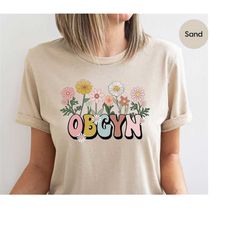 Floral Obgyn Shirt, Obstetrics T-Shirt, Obgyn Gifts for Her, Nurse Gift, Gynecology Shirt, Flowers Graphic Tees for Wome