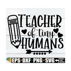 Teacher Of Tiny Humans, Teacher svg, Funny Teacher Quote, Funny Teaching svg, Para svg, Kindergarten Teacher svg, Pre-K