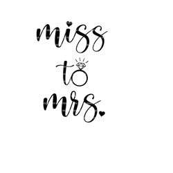 Miss To Mrs. Svg, Bride To Be Svg, Future Mrs. Svg. Vector Cut file for Cricut, Silhouette, Pdf Png Eps Dxf, Decal, Stic