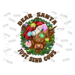 Dear Santa Just Send Cows Sublimation Png Design, Christmas Highland Cow Png, Western Design, Western Christmas Png, Chr
