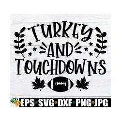 Turkey And Touchdowns, Thanksgiving, Thanksgiving svg, Thanksgiving Day, Cute Thanksgiving, Thanksgiving Decor, Cut File