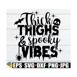 Thick Thighs And Spooky Vibes svg, Halloween svg, Witch Quote svg, Sexy Halloween svg, Witch Quote, Halloween Shirt svg,