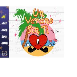 bad bunny un verano sin ti PNG/SVG/DXF/Jpg Digital Files for cricut silhouette, sublimation, decals, digital download