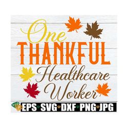 One Thankful Healthcare Worker, Thanksgiving Healthcare Worker Shirt SVG,Fall Healthcare Worker Shirt SVG,Thanksgiving H
