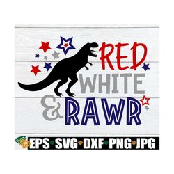 Red White and Rawr, 4th Of July, Kids 4th Of July, Boys 4th Of July, 4th Of july svg, Dinosaur 4th Of July, Patriotic Di