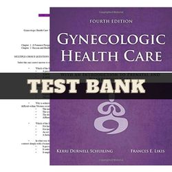 Test Bank for Gynecologic Health Care With an Introduction to Prenatal and Postpartum Care 4th Edition by Kerri Complete