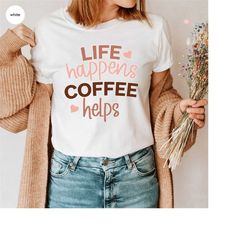 Funny Coffee Shirts, Inspirational Shirts, Coffee Gifts, Sarcastic Coffee Tshirt, Graphic Tees for Women, Gift for Her,