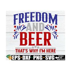 Freedom And Beer That's Why I'm Here, 4th Of July svg, Funny 4th Of July Shirt svg, Funny 4th Of July svg, Fourth Of Jul